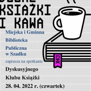 Plakat informujący o spotkaniu Dyskusyjnego Klubu Książki. Napisy w kolorze niebieskim i czarnym. Na plakacie grafika - kubek z kawą stojący na książce