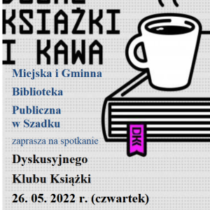 Plakat informujący o spotkaniu Dyskusyjnego Klubu Książki. Napisy w kolorze niebieskim i czarnym. Na plakacie grafika - kubek z kawą stojący na książce