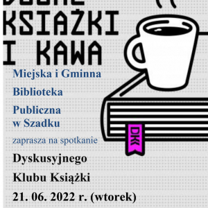 Plakat informujący o spotkaniu Dyskusyjnego Klubu Książki. Napisy w kolorze niebieskim i czarnym. Na plakacie grafika - kubek z kawą stojący na książce