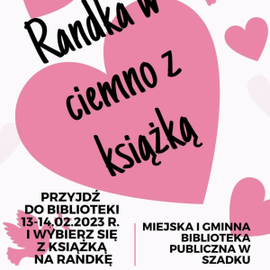 Plakat informujący o akcji "Randka w ciemno z książką". Na białym tle czarne napisy i różowe serca.